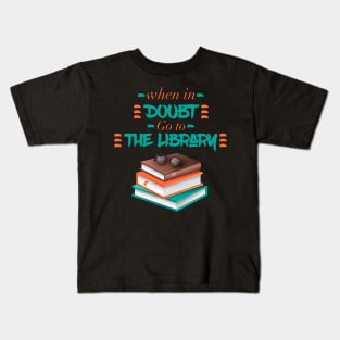 When In Doubt Go To The Library Kids T-Shirt